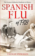 The Spanish Flu of 1918: The Greatest Influenza Pandemic In History - Paperback