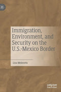 Immigration, Environment, and Security on the U.S.-Mexico Border - Hardcover
