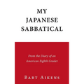 My Japanese Sabbatical: From the Diary of an American Eighth Grader - Paperback