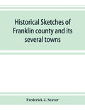 Historical sketches of Franklin county and its several towns, with many short biographies - Paperback