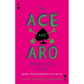 The Ace and Aro Relationship Guide: Making It Work in Friendship, Love, and Sex - Paperback