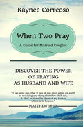 When Two Pray: Discover The Power of Praying as Husband and Wife: A Guide For Married Couples - Paperback