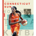 The Story of the Connecticut Sun: The Wnba: A History of Women's Hoops: Connecticut Sun - Paperback