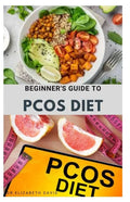 Beginner's Guide to Pcos Diet: Quick and Easy Delicious RePCOS Diet Recipes to Lose Weight, Boost Fertility and Improve Metabolism and Heal Diabetes - Paperback