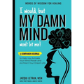 I Would, but MY DAMN MIND Won't Let Me!: A Companion Journal to Help You Activate Your Mind Power and Architect Your Dream Life - Paperback