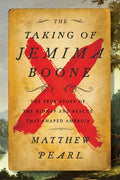 The Taking of Jemima Boone: Colonial Settlers, Tribal Nations, and the Kidnap That Shaped America - Hardcover