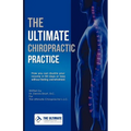 The Ultimate Chiropractic Practice: How You Can Double Your Income in 60 Days or Less Without Feeling Overwhelmed - Paperback