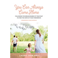 You Can Always Come Home: Following the Breadcrumbs of Your Past to Find the Hope for Your Tomorrow - Paperback