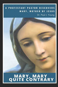 Mary, Mary, Quite Contrary: A Protestant Pastor discovers Mary, Mother of Jesus - Paperback