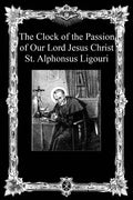 The Clock of the Passion of Our Lord Jesus Christ: With Considerations on the Passion - Paperback