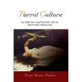 Parrot Culture: Our 25-Year-Long Fascination with the World's Most Talkative Bird - Paperback