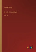 A Life of Adventure: Vol. III - Paperback