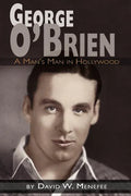 George O'Brien - A Man's Man in Hollywood - Paperback