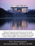 Natural Resources and Environment: Land Acquisition and Relocation Practices of the U.S. Army Corps of Engineers at the Raystown Lake Project Huntingd - Paperback