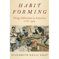 Habit Forming: Drug Addiction in America, 1776-1914 - Paperback