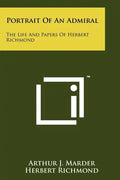 Portrait Of An Admiral: The Life And Papers Of Herbert Richmond - Paperback