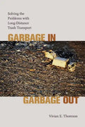 Garbage In, Garbage Out: Solving the Problems with Long-Distance Trash Transport - Hardcover