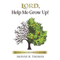 Lord, Help Me Grow Up!: The Four Stages of Spiritual Maturity - Paperback