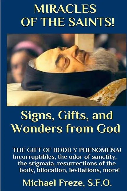 MIRACLES OF THE SAINTS! Signs and Wonders from God: Miraculous Bodily Phenomena! - Paperback