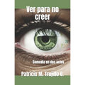 Ver para no creer: Comedia en dos actos - Paperback
