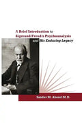 A Brief Introduction to Sigmund Freud's Psychoanalysis and His Enduring Legacy - Paperback