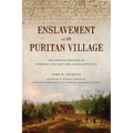 Enslavement in the Puritan Village: The Untold History of Sudbury and Wayland, Massachusetts - Paperback