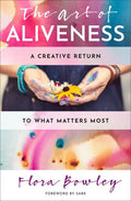 The Art of Aliveness: A Creative Return to What Matters Most - Paperback