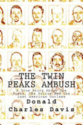 The Twin Peaks Ambush: A True Story About The Press, The Police And The Last American Outlaws - Paperback
