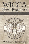 Wicca For Beginners: A Complete Guide To Wiccan Beliefs, Powerful Magic, Witchcraft And Rituals (Starter Guide To Witchcraft and Wiccan Rel - Paperback