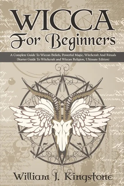 Wicca For Beginners: A Complete Guide To Wiccan Beliefs, Powerful Magic, Witchcraft And Rituals (Starter Guide To Witchcraft and Wiccan Rel - Paperback