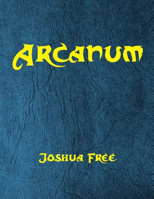 Arcanum: The Great Magical Arcanum: A Complete Guide to Systems of Magick & The Unification of the Metaphysical Universe - Paperback