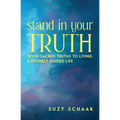 Stand In Your Truth: Seven Sacred Truths to Living a Divinely Guided Life - Paperback
