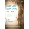 Good God, Lousy World, and Me: The Improbable Journey of a Human Rights Activist from Unbelief to Faith - Paperback