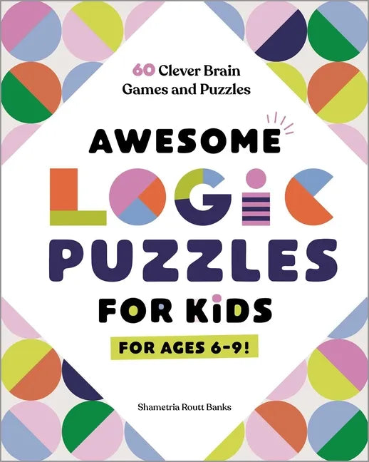 Awesome Logic Puzzles for Kids: 60 Clever Brain Games and Puzzles - Paperback
