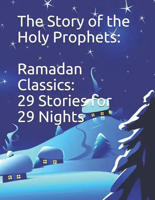 The Story of the Holy Prophets: Ramadan Classics: 29 Stories for 29 Nights - Paperback