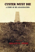 Custer Must Die: A Story of His Assassination - Paperback