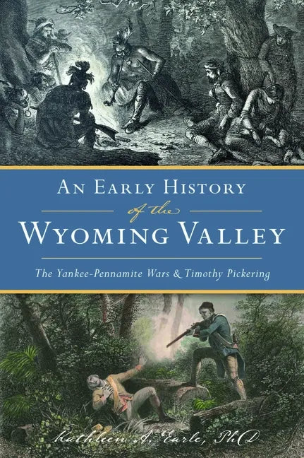 An Early History of the Wyoming Valley: The Yankee-Pennamite Wars & Timothy Pickering - Paperback