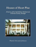 Houses of Heart Pine: A Survey of the Antebellum Architecture of Evans County, Georgia - Paperback