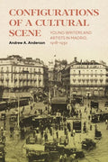 Configurations of a Cultural Scene: Young Writers and Artists in Madrid, 1918-1930 Volume 6 - Hardcover