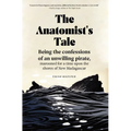 The Anatomist's Tale: Being the Confessions of an Unwilling Pirate, Marooned for a Time Upon the Shores of New Madagascar - Paperback