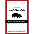 Hidden WOMBAT: How Executives Innovate Without the Waste of Money, Brains, and Time - Hardcover