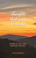 Thoughts That Come To Mind: poems to heal and nurture the soul - Paperback