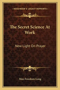 The Secret Science at Work: New Light on Prayer - Paperback