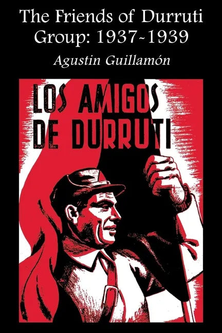 The Friends of Durruti Group: 1937-1939 - Paperback