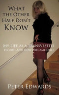What the Other Half Don't Know: My Life as a Transvestite Escort (and How I Became One) - Paperback