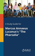A Study Guide for Marcus Annaeus Lucanus's "The Pharsalia" - Paperback