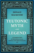 Teutonic Myth and Legend - An Introduction to the Eddas & Sagas, Beowulf, The Nibelungenlied, etc - Paperback