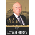 Never Ever Give Up: Life and Lessons: Things Work Out in the End. If They Don't, It's Not the End! - Paperback