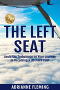 The Left Seat: Avoid the Turbulence on your Journey to Becoming a Licensed Pilot - Paperback