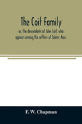 The Coit family; or, The descendants of John Coit, who appears among the settlers of Salem, Mass., in 1638, at Gloucester in 1644, and at New London, - Paperback